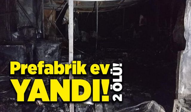 Prefabrik ev yandı! 2 ölü!