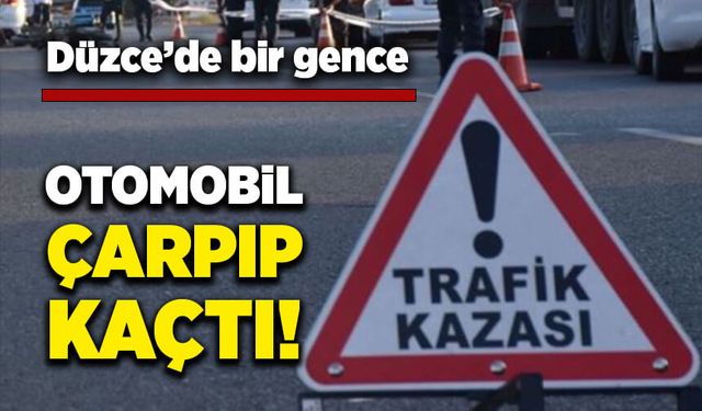 Düzce'de bir gence otomobil çarpıp kaçtı!