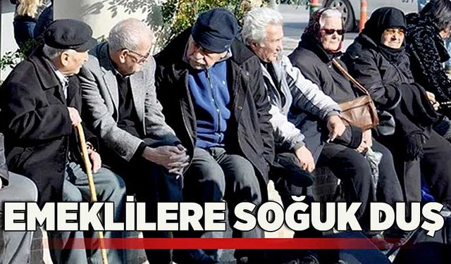 Emeklilere soğuk duş!