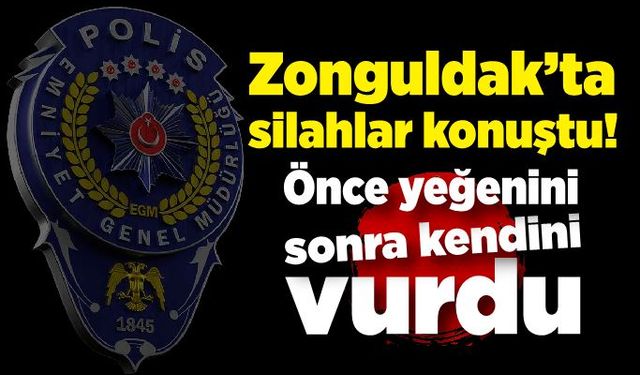 Zonguldak’ta silahlar konuştu: Önce yeğenini sonra kendini vurdu