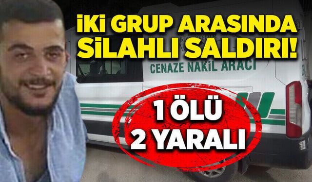 İki grup arasında silahlı kavga! 1 ölü, 2 yaralı!