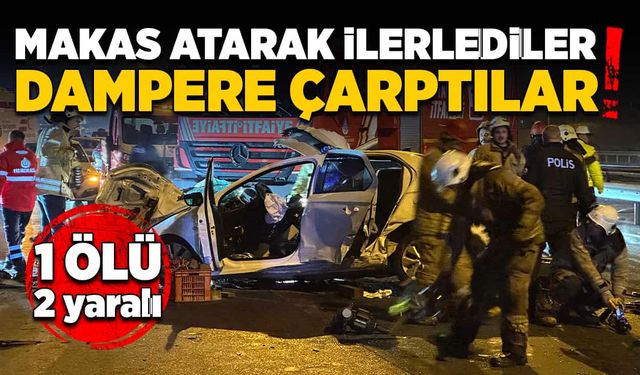 Makas atarak ilerlediler, dampere çarptılar! 1 ölü, 2 yaralı!