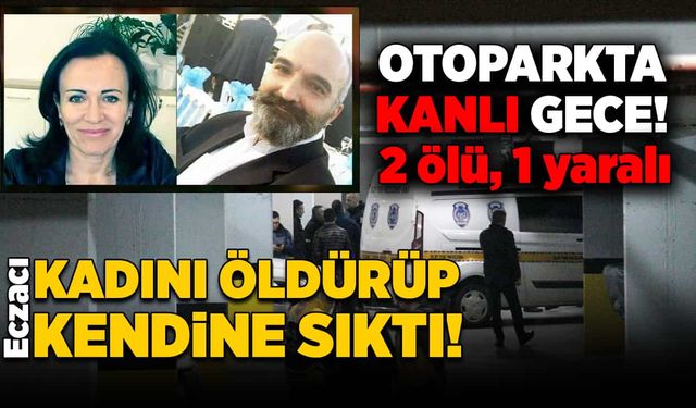 Otoparkta kanlı gece! 2 ölü, 1 yaralı!