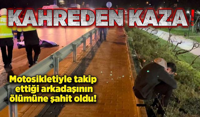 Motosikletiyle takip ettiği arkadaşının ölümüne şahit oldu! Gözyaşlarını tutamadı!