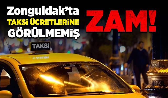 Zonguldak’ta taksi ücretlerine görülmemiş zam!