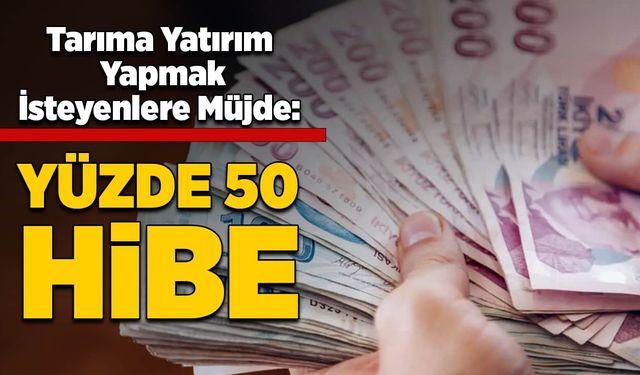 Tarıma Yatırım Yapmak İsteyenlere Müjde: Yüzde 50 hibe