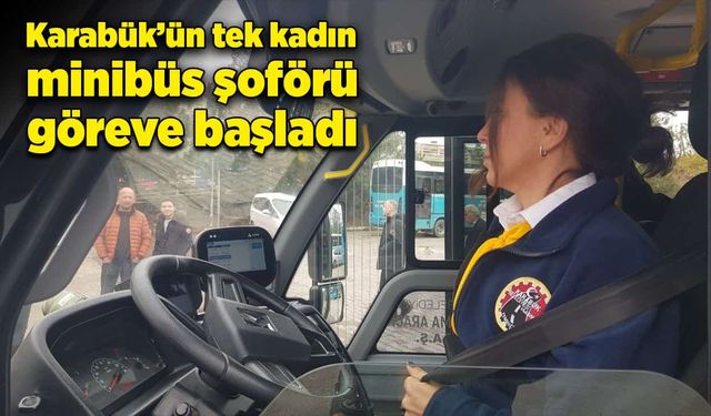 Karabük'ün tek kadın şoförü göreve başladı!