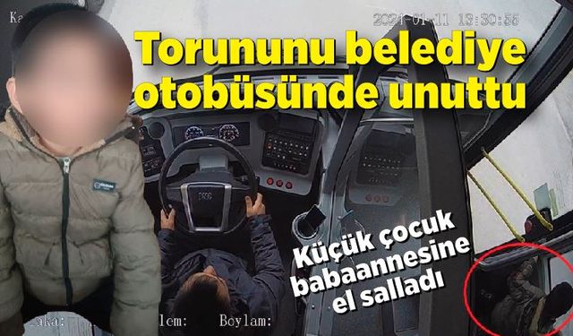 Torununu belediye otobüsünde unuttu; Küçük çocuk babaannesine el salladı