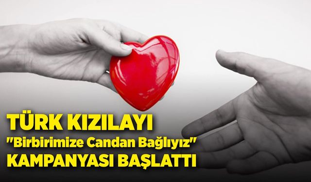 Türk Kızılayı, "Birbirimize Candan Bağlıyız" kampanyasını başlattı