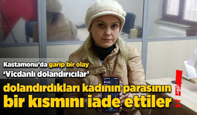 'Vicdanlı dolandırıcılar' paranın bir kısmını iade ettiler!