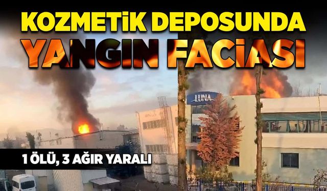 Kozmetik deposunda yangın faciası! 1 ölü, 3 ağır yaralı!