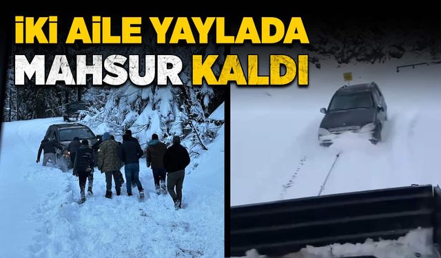 İki aile yaylada mahsur kaldı!