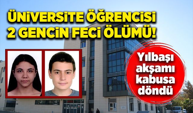 Yılbaşı akşamı 2 üniversite öğrencisinin feci ölümü!