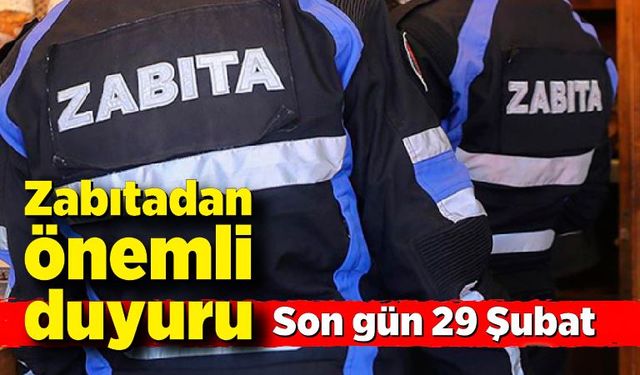 Zabıtadan önemli duyuru: Son gün 29 Şubat