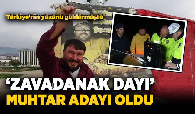 'Zavadanak Dayı' muhtar adayı oldu!