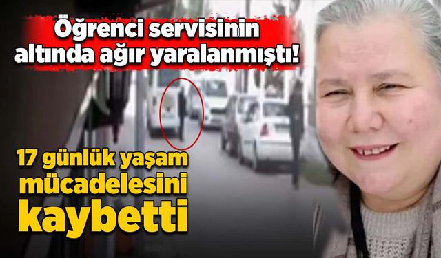 Öğrenci servisinin altında ağır yaralanmıştı! Yaşamını kaybetti!