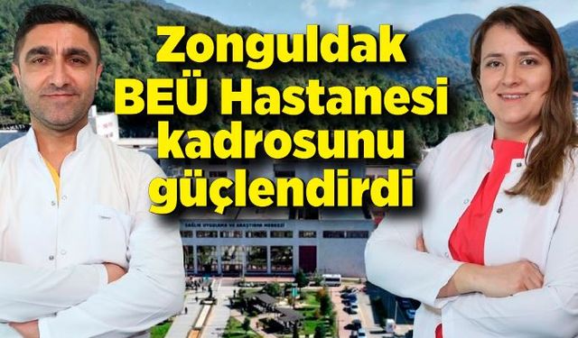 Zonguldak BEÜ Hastanesi kadrosunu  güçlendirdi