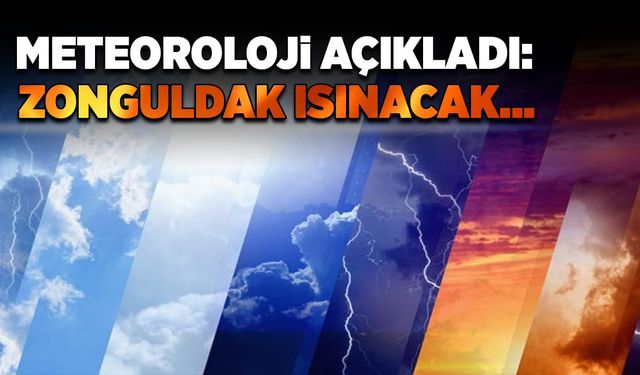 Meteoroloji açıkladı: Zonguldak ısınacak…