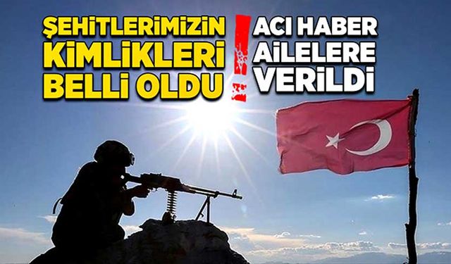 Şehitlerimizin kimlikleri belli oldu!