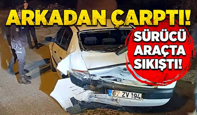 Arkadan çarptı! Sürücü araçta sıkıştı!