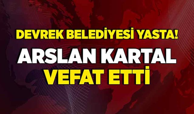 Devrek Belediyesi yasta! Arslan Kartal vefat etti