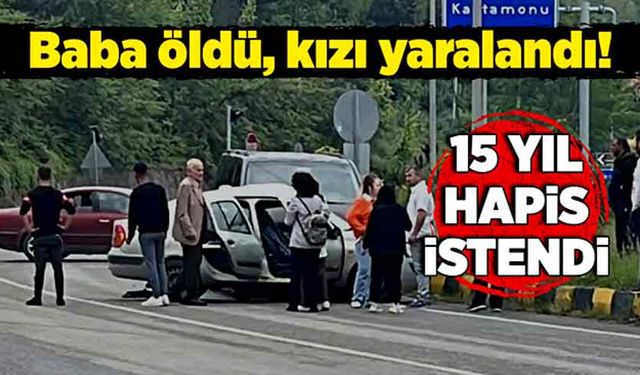 Baba öldü, kızı yaralandı! 15 yıl hapis istendi