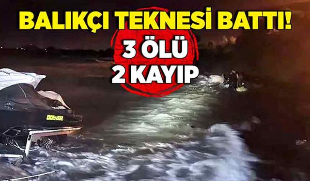 Balıkçı teknesi battı: 3 Ölü 2 kayıp