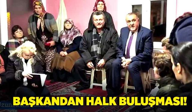 Başkandan halk buluşması!