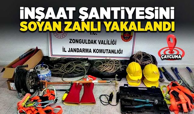 Çaycuma'da inşaat şantiyesini soyan zanlı yakalandı!