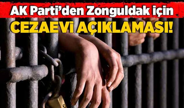 AK Parti’den Zonguldak için cezaevi açıklaması