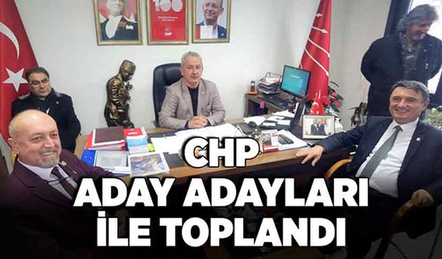 CHP aday adayları ile toplandı