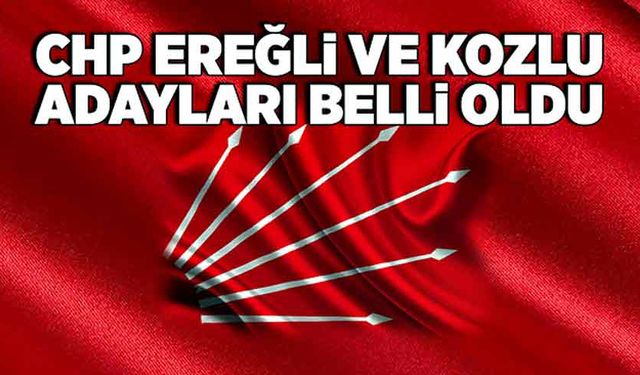 CHP Ereğli ve Kozlu Belediye Başkan Adayları belli oldu!