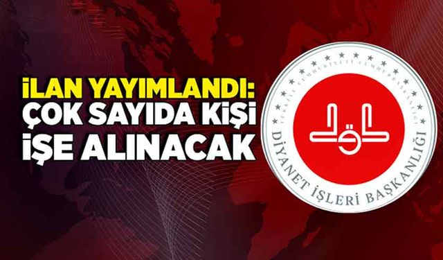 İlan yayımlandı: Çok sayıda kişi işe alınacak