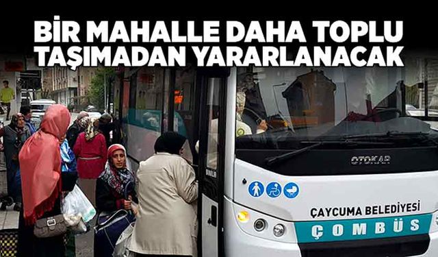 Bir mahalle daha toplu taşımadan yararlanacak