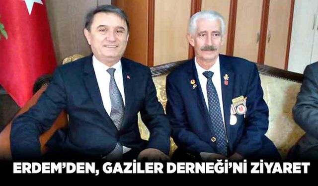 Tahsin Erdem’den, Gaziler Derneği’ni ziyaret