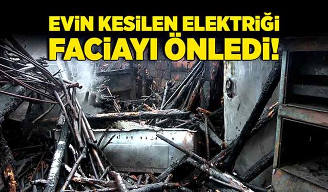 Evin kesilen elektriği faciayı önledi!