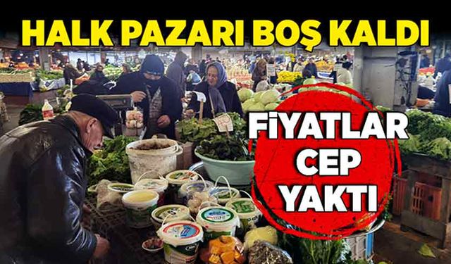 Halk pazarı boş kaldı! Fiyatlar cep yaktı!