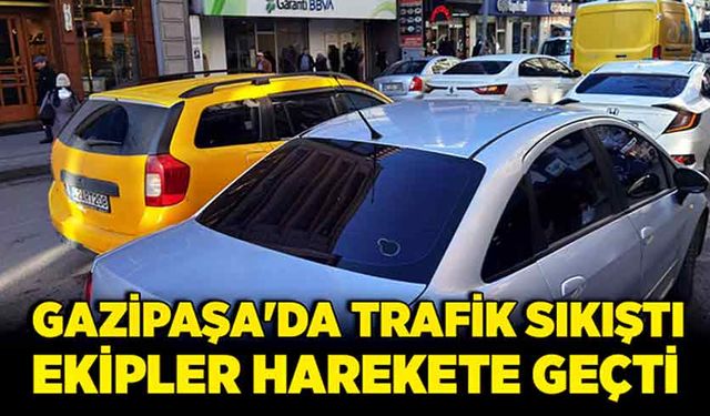 Gazipaşa'da trafik sıkıştı ekipler harekete geçti