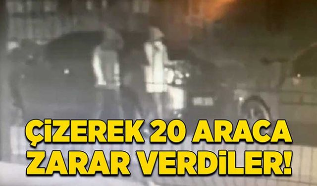 Çizerek 20 araca zarar verdiler!