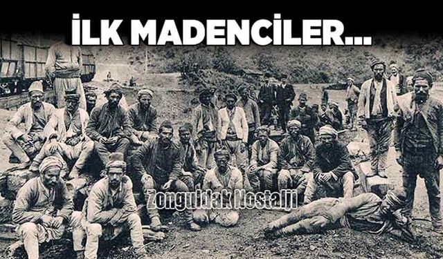 Zonguldak'ta ilk madenciler…