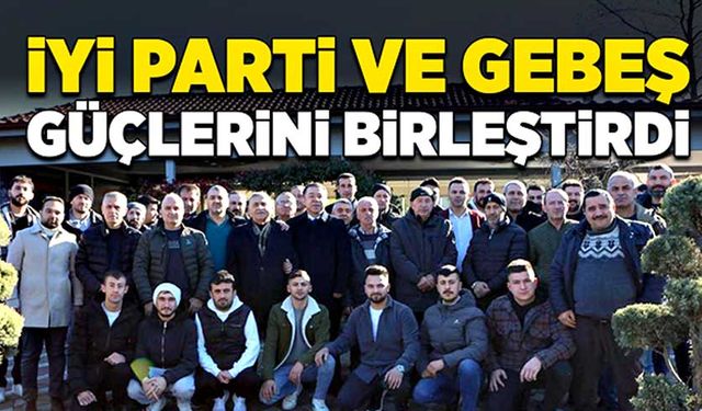 İYİ Parti ve Gebeş, güçlerini birleştirdi