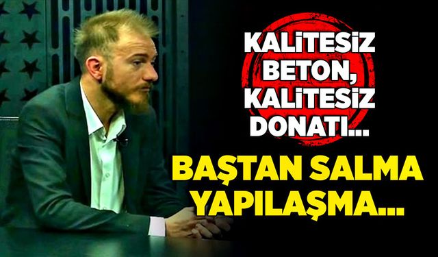 Kalitesiz beton, kalitesiz donatı… Baştan salma yapılaşma…