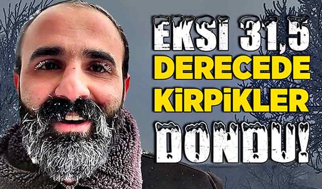 Eksi 31,5 derecede kirpikler dondu!