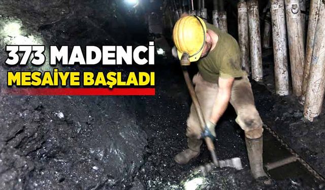 373 madenci mesaiye başladı