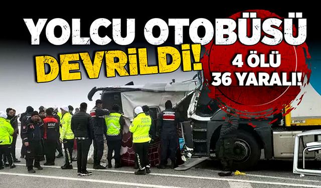 Yolcu otobüsü devrildi! 4 ölü, 36 yaralı!