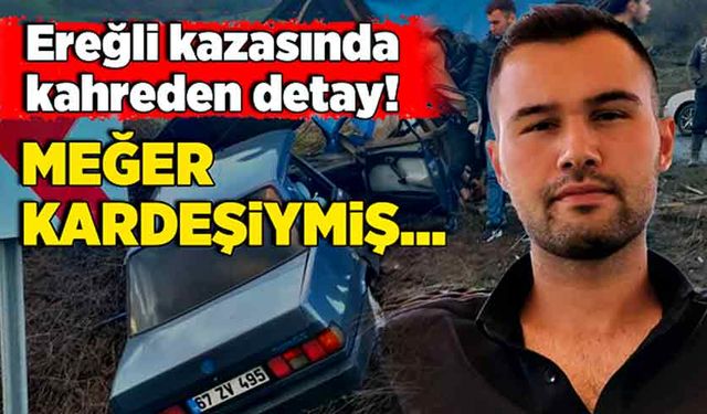 Ereğli kazasında kahreden detay! Meğer kardeşiymiş…