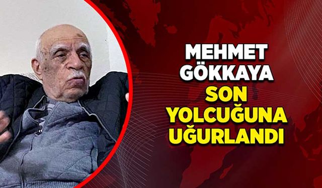 Mehmet Gökkaya son yolcuğuna uğurlandı