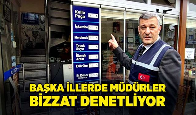 Başka illerde müdürler bizzat denetliyor