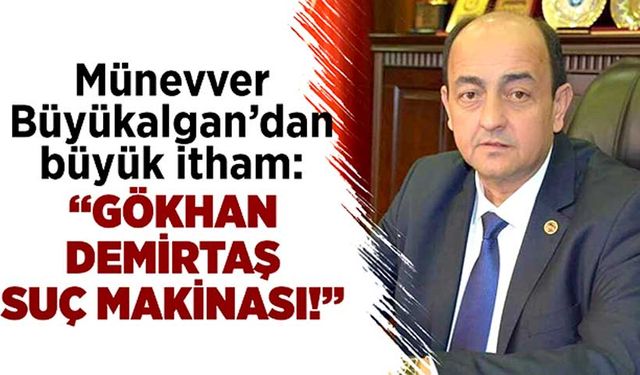 Münevver Büyükalgan’dan büyük itham: “Gökhan Demirtaş suç makinası!”