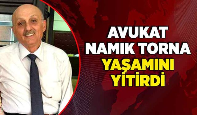 Avukat Namık Torna yaşamını yitirdi